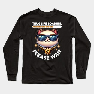 Thug Life Loading... Please Wait - Cool Cat Long Sleeve T-Shirt